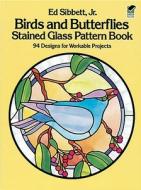 Birds and Butterflies Stained Glass Pattern Book di Ed Sibbett edito da Dover Publications Inc.