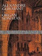 Organ Sonatas di Alexandre Guilmant, Classical Piano Sheet Music, A. Guilmant edito da Dover Publications