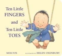 Ten Little Fingers and Ten Little Toes di Mem Fox edito da Houghton Mifflin