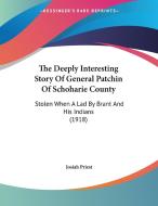 The Deeply Interesting Story of General Patchin of Schoharie County: Stolen When a Lad by Brant and His Indians (1918) di Josiah Priest edito da Kessinger Publishing