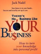 There's No Business Like Your Bu$iness di Jack Nadel edito da iUniverse