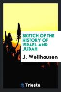 Sketch of the History of Israel and Judah di J. Wellhausen edito da LIGHTNING SOURCE INC