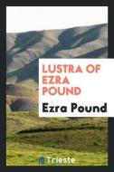 Lustra of Ezra Pound di Ezra Pound edito da LIGHTNING SOURCE INC