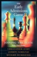 The Early Admissions Game - Joining the Elite, With a New Chapter di Christopher Avery edito da Harvard University Press