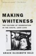 Making Whiteness di Grace Elizabeth Hale edito da Random House USA Inc