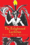 The Enlightened Luciferian di Simon Mark Alvarez edito da Simon Mark\Alvarez