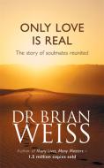 Only Love Is Real di Brian Weiss edito da Little, Brown Book Group