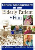 Clinical Management Of The Elderly Patient In Pain edito da Taylor & Francis Inc
