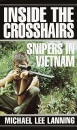 Inside the Crosshairs: Snipers in Vietnam di Michael Lee Lanning edito da IVY TRADE