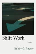 Shift Work di Bobby C. Rogers, Dave Smith edito da Louisiana State University Press