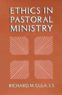Ethics in Pastoral Ministry di Richard M. Gula edito da Paulist Press International,U.S.