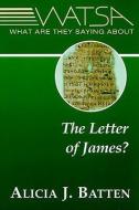 What Are They Saying about the Letter of James? di Alicia J Batten edito da Paulist Press International,U.S.