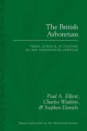 The British Arboretum di Paul A. Elliott, Charles Watkins, Stephen Daniels edito da University Of Pittsburgh Press