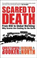 Scared to Death di Christopher Booker, Richard North edito da Bloomsbury Publishing PLC