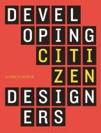 Developing Citizen Designers di Elizabeth Resnick edito da Bloomsbury Publishing PLC