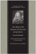 Two Books of the Elements of Universal Jurisprudence di Samuel Pufendorf edito da Liberty Fund Inc