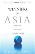 Winning in Asia: Strategies for Competing in the New Millennium di Peter J. Williamson edito da HARVARD BUSINESS REVIEW PR