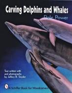 Carving Dolphins and Whales di Dale Power edito da Schiffer Publishing Ltd