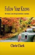 Follow Your Knows di Chris Clark edito da Henger Publishing