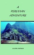 A Peruvian Adventure di Ralph Johnson edito da Mystic Owl Productions