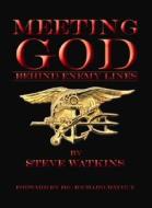 Meeting God Behind Enemy Lines: My Christian Testimony as A U.S. Navy Seal di Steve Watkins edito da Kress Christian Publications