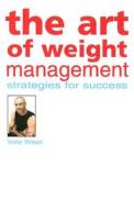 The Art of Weight Management: Strategies for Success di Wilson Victor edito da Perfect Balance Press