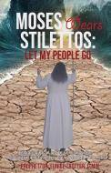 MOSES WEARS STILETTOS: LET MY PEOPLE GO di EUNI TROTTER D.MIN. edito da LIGHTNING SOURCE UK LTD