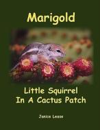 Marigold Little Squirrel in a Cactus Patch di Janice Lease edito da CINNAMON RIDGE PUB