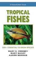Tropical Fishes, A Pocketexpert Guide di Mary E. Sweeney, Mary Bailey, Aaron Norman edito da Microcosm