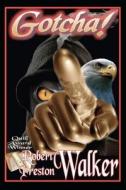 Gotcha!: Smoke and Eagle di Robert Preston Walker edito da Dream Merchants International, Incorporated
