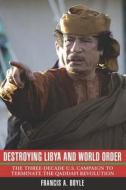 Destroying Libya and World Order: The Three-Decade U.S. di Francis Anthony Boyle edito da Clarity Press