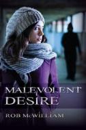 Malevolent Desire di Rob McWilliam edito da Robyn McWilliam