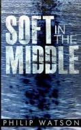 Soft in the Middle di Philip Watson, MR Philip Watson edito da Philip Watson