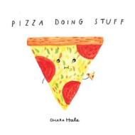 Pizza Doing Stuff di Ohara Hale edito da Belly Kids