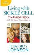 Living with Sickle Cell: The Inside Story di Judy Gray Johnson edito da Knowledge Power Communications