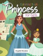 Princess Coloring Book for Girls di Angella Nicoleta edito da Angella Nicoleta