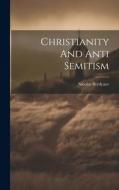 Christianity And Anti Semitism di Nicolas Berdyaev edito da LEGARE STREET PR