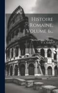 Histoire Romaine, Volume 6... di Barthold Georg Niebuhr edito da LEGARE STREET PR