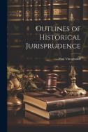 Outlines of Historical Jurisprudence di Paul Vinogradoff edito da LEGARE STREET PR