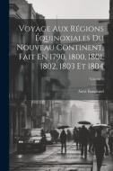 Voyage Aux Régions Équinoxiales Du Nouveau Continent, Fait En 1790, 1800, 1801, 1802, 1803 Et 1804; Volume 3 di Aimé Bonpland edito da LEGARE STREET PR