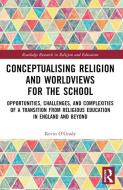Conceptualising Religion And Worldviews For The School di Kevin O'Grady edito da Taylor & Francis Ltd