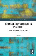 Chinese Revolution In Practice di Guo Wu edito da Taylor & Francis Ltd