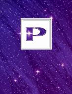 P: Monogram Initial P Universe Background and a Lot of Stars Notebook for the Woman, Kids, Children, Girl, Boy 8.5x11 di Pam Vanpelt edito da INDEPENDENTLY PUBLISHED
