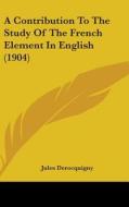A Contribution to the Study of the French Element in English (1904) di Jules Derocquigny edito da Kessinger Publishing