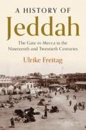 A History Of Jeddah di Ulrike Freitag edito da Cambridge University Press