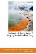 The Novels Of Henry James; A Study By Elisabeth Luther Cary di Cary Elisabeth Luther edito da Bibliolife