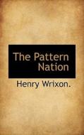 The Pattern Nation di Henry Wrixon edito da Bibliolife