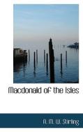 Macdonald Of The Isles di A M W Stirling edito da Bibliolife