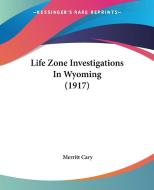 Life Zone Investigations in Wyoming (1917) di Merritt Cary edito da Kessinger Publishing