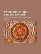 Catalogue of the Lending Library di Free Public Library and Museum edito da Rarebooksclub.com
